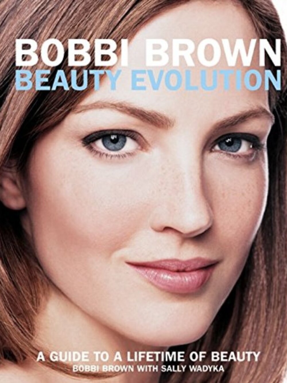 Bobbi Brown with Sally Wadyka- Beauty Evolution: A Guide to a Lifetime of Beauty